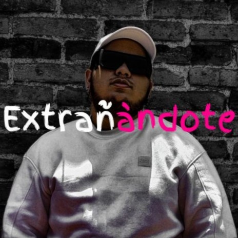 Extrañandote | Boomplay Music
