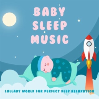 Baby Sleep Music: Lullaby World for Perfect Deep Relaxation