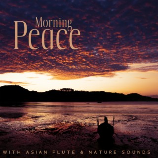 Morning Peace with Asian Flute & Nature Sounds: New Age Relaxation, Soothing Collection for a Stressful Day