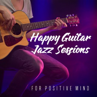 Happy Guitar Jazz Sessions for Positive Mind