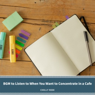 BGM to Listen to When You Want to Concentrate in a Cafe