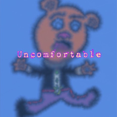 Uncomfortable | Boomplay Music