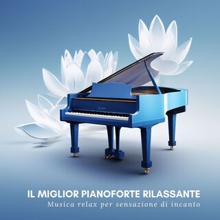 Il miglior pianoforte rilassante - Musica relax per sensazione di incanto