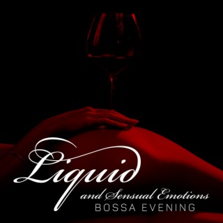 Liquid and Sensual Emotions - Bossa Evening: Emotional Jazz, Bossa Nova Collection, Romantic Soothing Background