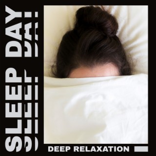 Sleep Day: Deep Relaxation. Melodies for Children & Adults that Allow You to Sleep Deeply