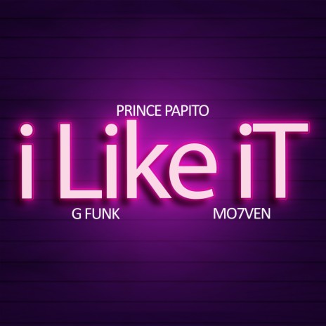 I Like It ft. G Funk & Mo7ven | Boomplay Music