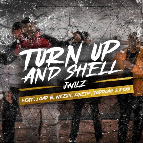 Turn up and Shell ft. LOAD B, Weejii, Toddlah, Kinetik & Foxx | Boomplay Music