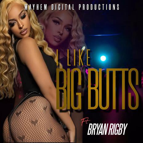 I Like Big Butts ft. Bryan Rigby | Boomplay Music