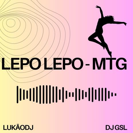 LEPO LEPO NO PIQUE DE BH ft. DJ GSL | Boomplay Music