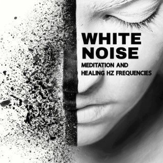 White Noise Meditation and Healing Hz Frequencies: Body & Mind Detox, Holistic Therapy, Pain Appeasement, Curative Sounds