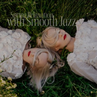 Spring Relaxation with Smooth Jazz: Mellow Instrumental Collection, Rest After Work, Coffee Jazz Mix