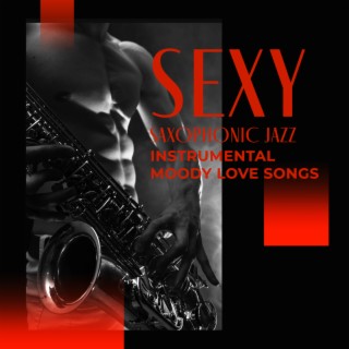 Sexy Saxophonic Jazz - Instrumental Moody Love Songs, Romantic Love, Sparking Between Lovers, Attraction Chemistry