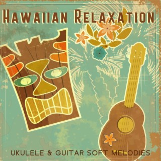 Hawaiian Relaxation: Ukulele & Guitar Soft Melodies, Tropical Chillout Atmosphere