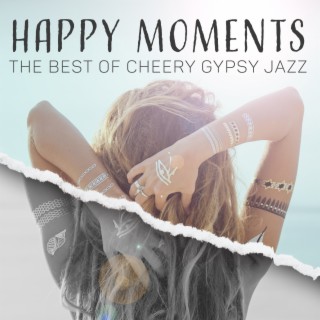 Happy Moments: The Best of Cheery Gypsy Jazz. Mood Boosting Music, Spring Instrumental Collection