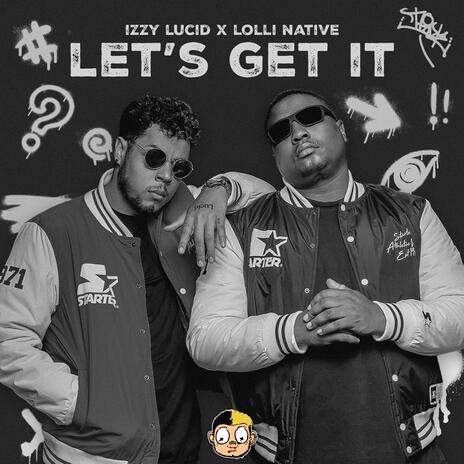 LET'S GET IT ft. Lolli Native | Boomplay Music