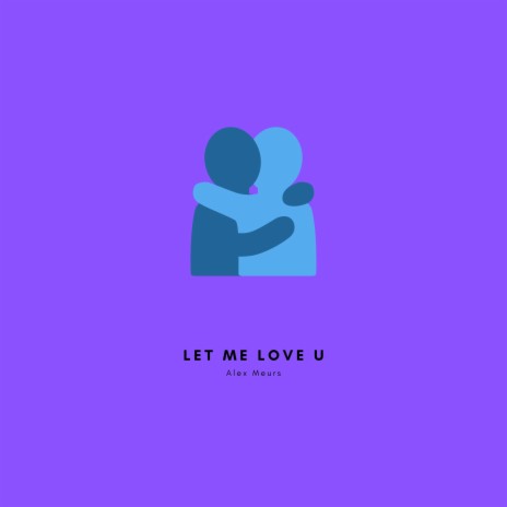 Let Me Love U | Boomplay Music