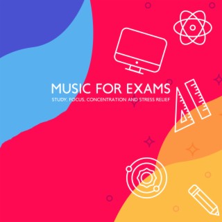 Music for Exams: Study, Focus, Concentration and Stress Relief. Calming Study Music, Memory Improvement