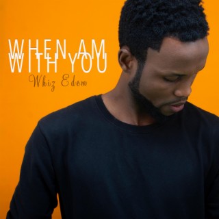 When Am With You lyrics | Boomplay Music