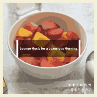 Lounge Music for a Luxurious Morning