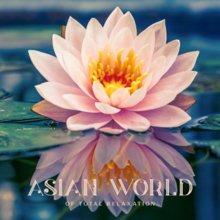 Asian World of Total Relaxation: Chinese Zen, Relaxing Zone, Mindfulness Meditation, Asian Spiritual Harmony, Serenity and Calmness