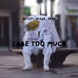 i care too much