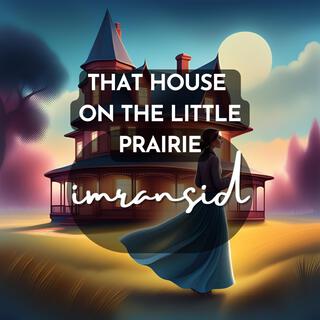 That House On The Little Prairie