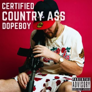CERTIFIED COUNTRY ASS DOPEBOY