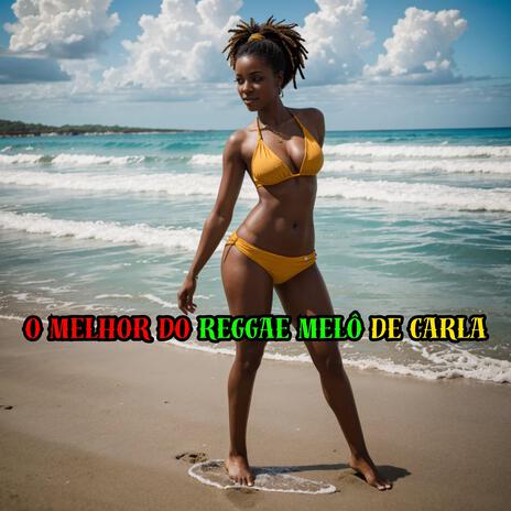 O melhor do Reggae Melô de Carla | Boomplay Music