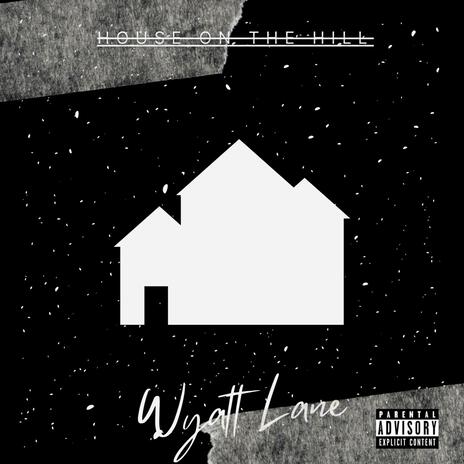 House On The Hill ft. Wyatt Lane | Boomplay Music