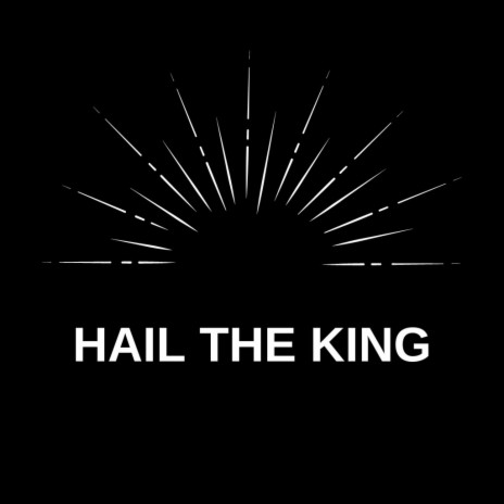 HAIL THE KING | Boomplay Music