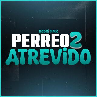 PERREO ATREVIDO 2