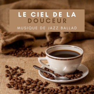 Le ciel de la douceur – Musique de jazz ballad pour un café plus doux, Boire du café et écouter du jazz apaisant et fumé