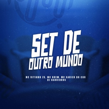 SET DE OUTRO MUNDO ft. MC Brew, MC Vitinho ZS & Mc Xavier Do CDR | Boomplay Music