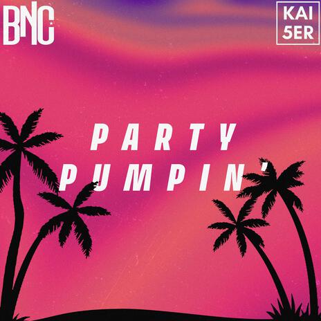 PARTY PUMPIN' ft. KAI5ER