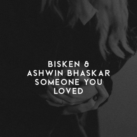 Someone You Loved ft. Ashwin Bhaskar | Boomplay Music