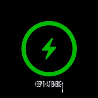 Keep That Energy