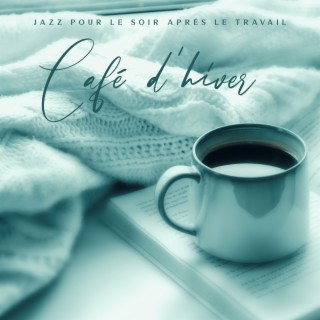 Jazz pour le soir aprés le travail: Café d'hiver, Musique d'ascenseur, Jazz d'autoroute, Bonne ambiance d'aéroport, Meilleure liste de lecture piano 2021