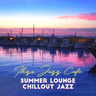Ibiza Jazz Cafe - Summer Lounge Chillout Jazz