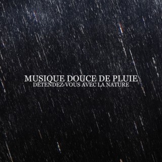 Musique douce de pluie: Détendez-vous avec la nature (Méditation, Liberté, Calme intérieur, Relaxation)