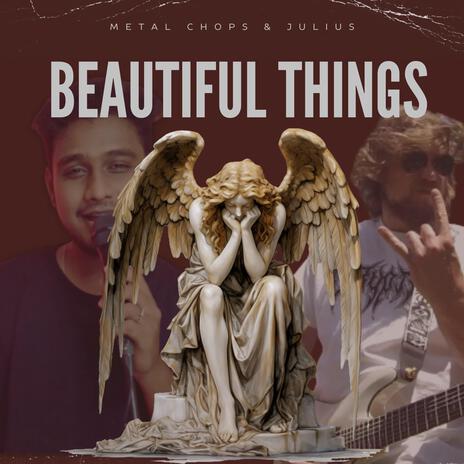 Beautiful Things (feat. Metal Chops Shop) | Boomplay Music