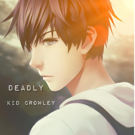 DEADLY (ROCK LEE) ft. KID CROWLEY & ANNO DOMINI | Boomplay Music