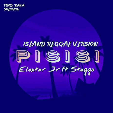 PISISI (Island Reggae Version) ft. Stegga Bwoy