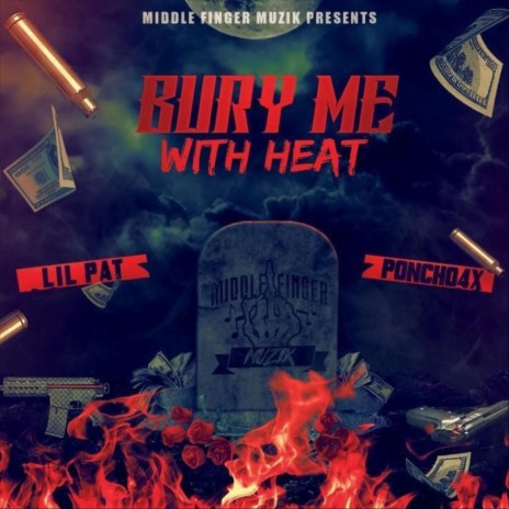 Bury Me with Heat (feat. Poncho 4x) | Boomplay Music