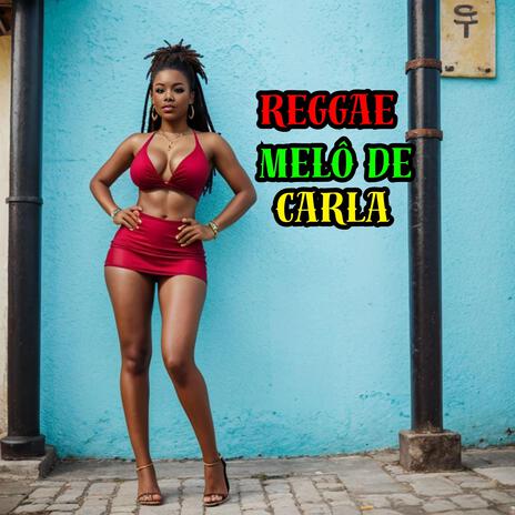 Reggae Melô de Carla | Boomplay Music