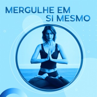 Mergulhe em Si Mesmo: Relaxamento de Ioga, Meditação Pura