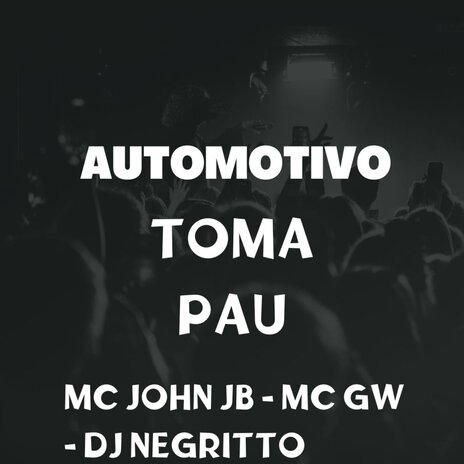 Automotivo Toma Pau ft. Mc Gw & DJ Negritto | Boomplay Music