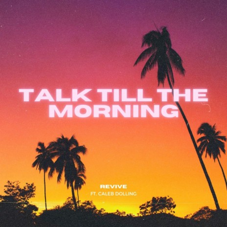 Talk till the morning ft. Caleb Dolling | Boomplay Music