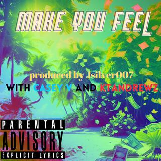 MAKE YOU FEEL