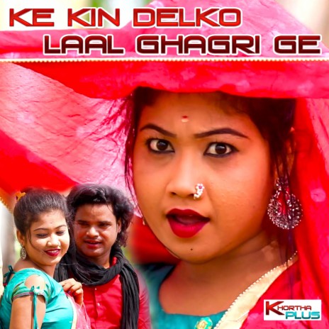 Ke Kin Delko Lal Ghaghri Ge (khortha song) | Boomplay Music