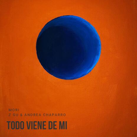 Todo Viene De Mí ft. Z GU & Andrea Chaparro | Boomplay Music